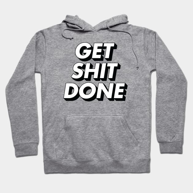Get Shit Done Hoodie by MotivatedType